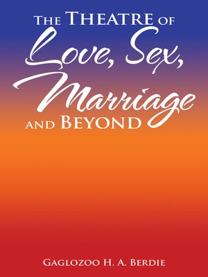 cover image of The Theatre of Love, Sex, Marriage and Beyond